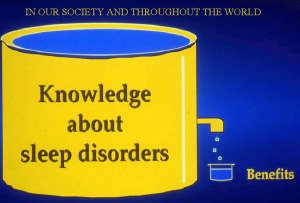 The knowledge we have about sleep disorders has only trickled into benefits. We can open up the floodgates by creating more awareness.